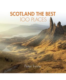 Scotland: The Best 100 Places by Peter Irvine: