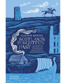 Scotlands Forgotten Past by Alistair Moffat