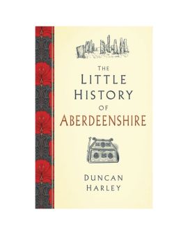 Little History of Aberdeenshire by Harley Duncan