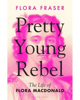 Pretty Young Rebel: The Life of Flora MacDonald