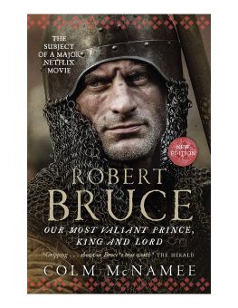 Robert Bruce: Our Most Valiant Prince, King and Lord