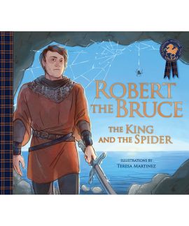 Robert the Bruce: The King and the Spider by Teresa Martinez